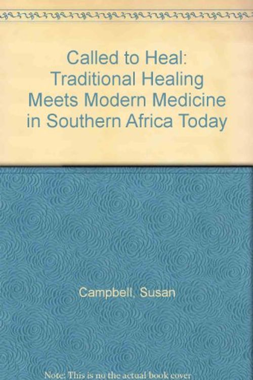 Cover Art for 9781868722402, Called to Heal: Traditional Healing Meets Modern Medicine in Southern Africa Today by Susan Campbell