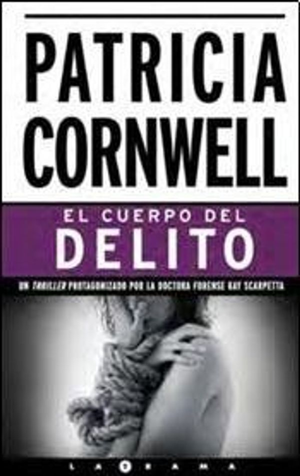 Cover Art for 9788498728187, El Cuerpo Del Delito (Kay Scarpetta, #2) by Patricia D. Cornwell