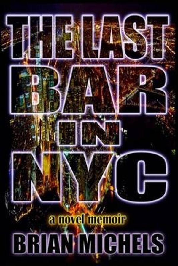 Cover Art for 9780692694787, The Last Bar in NYC by Brian Michels