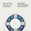 Cover Art for 9780241278857, Against the Double Blackmail by Slavoj Zizek
