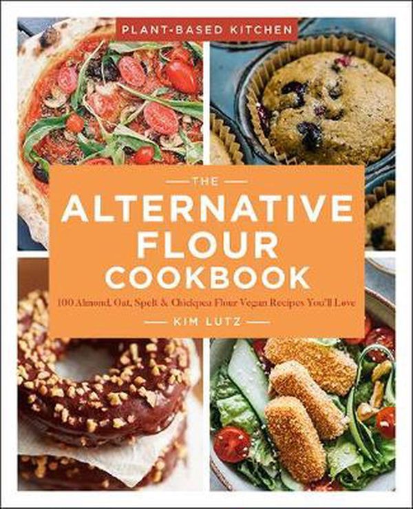 Cover Art for 9781454942535, The Alternative Flour Cookbook: 100+ Almond, Oat, Spelt & Chickpea Flour Recipes You’ll Love by Kim Lutz