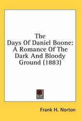 Cover Art for 9780548964361, The Days of Daniel Boone: A Romance of the Dark and Bloody Ground (1883) by Frank H. Norton
