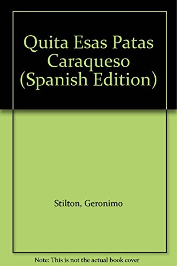 Cover Art for 9789507320705, Quita Esas Patas Caraqueso (Spanish Edition) by Geronimo Stilton