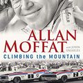 Cover Art for B0732LCW36, Climbing the Mountain by Allan Moffat, John Smailes
