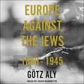 Cover Art for 9781665198844, Europe Against the Jews: 1880-1945 by Gotz Aly