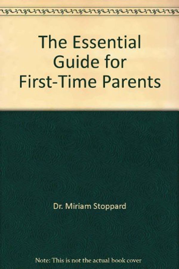 Cover Art for 9781864661491, The Essential Guide for First-Time Parents by Dr. Miriam Stoppard