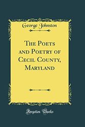 Cover Art for 9780483932579, The Poets and Poetry of Cecil County, Maryland (Classic Reprint) by George Johnston