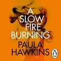 Cover Art for 9781473565227, A Slow Fire Burning by Paula Hawkins, Rosamund Pike