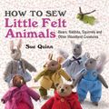Cover Art for 9781782210702, How to Sew Little Felt Animals by Sue Quinn