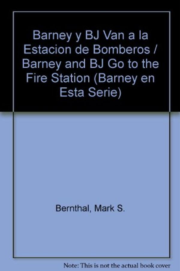 Cover Art for 9781570641671, Barney y BJ Van a la Estacion de Bomberos / Barney and BJ Go to the Fire Station (Barney en Esta Serie) by Mark S. Bernthal