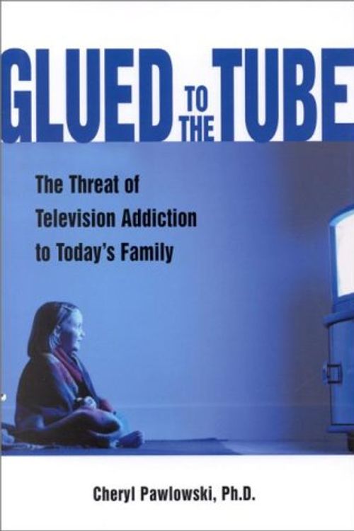 Cover Art for 9781570714597, Glued to the Tube: The Threat of Television Addiction to Today's Family by Cheryl Pawlowski