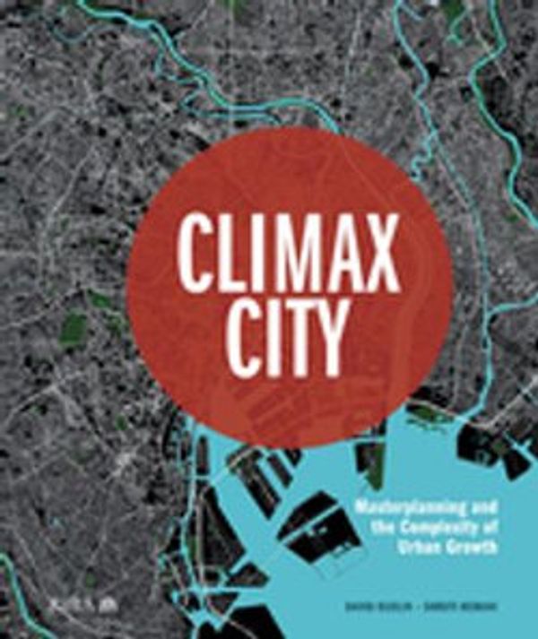 Cover Art for 9781000705201, Climax City: Masterplanning and the Complexity of Urban Growth by Shruti Hemani, David Rudlin