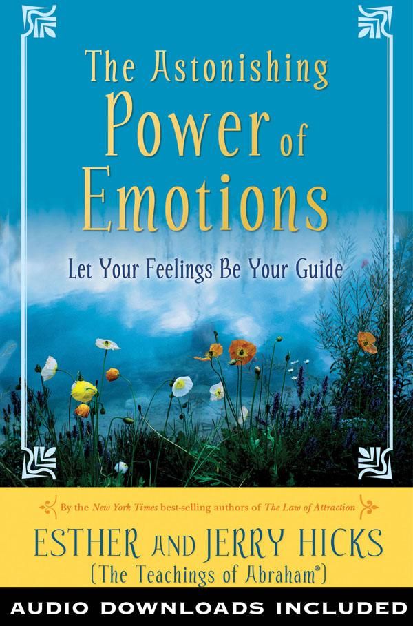 Cover Art for 9781401920555, The Astonishing Power of Emotions: Let Your Feelings Be Your Guide by Esther Hicks, Jerry Hicks