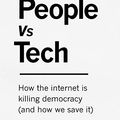 Cover Art for B077JJ8YG7, The People Vs Tech: How the internet is killing democracy (and how we save it) by Jamie Bartlett