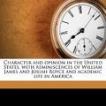 Cover Art for 9781176537705, Character and Opinion in the United States, with Reminiscences of William James and Josiah Royce and Academic Life in America by Professor George Santayana