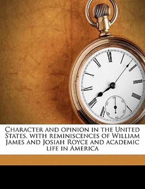 Cover Art for 9781176537705, Character and Opinion in the United States, with Reminiscences of William James and Josiah Royce and Academic Life in America by Professor George Santayana