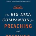 Cover Art for 9781540961792, The Big Idea Companion for Preaching and Teaching: A Guide from Genesis to Revelation by Matthew D. Kim, Scott M. Gibson