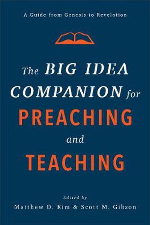 Cover Art for 9781540961792, The Big Idea Companion for Preaching and Teaching: A Guide from Genesis to Revelation by Matthew D. Kim, Scott M. Gibson
