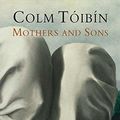 Cover Art for 9780330441827, Mothers and Sons by Colm Toibin