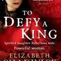 Cover Art for 9780751541335, To Defy A King by Elizabeth Chadwick