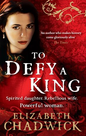 Cover Art for 9780751541335, To Defy A King by Elizabeth Chadwick