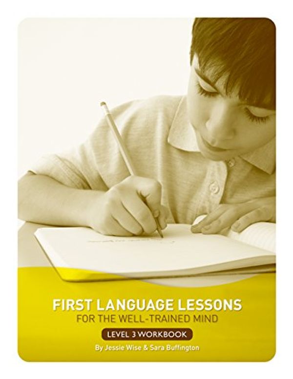 Cover Art for 9781942968344, First Language Lessons for the Well-Trained Mind: Level 3 Student Workbook (First Language Lessons) by Jessie Wise, Sara Buffington