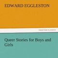 Cover Art for 9783847228530, Queer Stories for Boys and Girls by Edward Eggleston