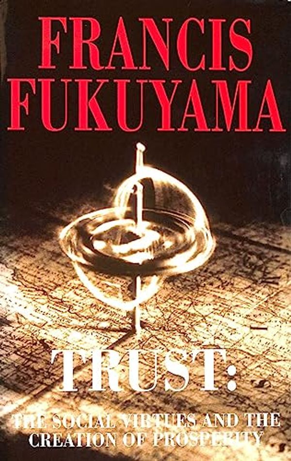Cover Art for 9780241133767, Trust: New Foundations of Global Prosperity by Francis Fukuyama