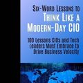 Cover Art for 9781933750651, Six-Word Lessons to Think Like a Modern-Day CIO100 Lessons Cios and Tech Leaders Must Embrace ... by Jim DuBois