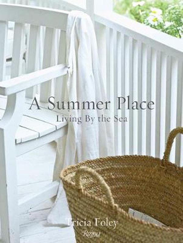 Cover Art for 9780847870004, A Summer Place: Living by the Sea by Tricia Foley