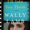 Cover Art for 9780062657473, I'll Take You There by Wally Lamb