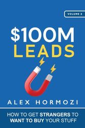 Cover Art for 9781737475774, $100M Leads: How to Get Strangers To Want To Buy Your Stuff by Alex Hormozi