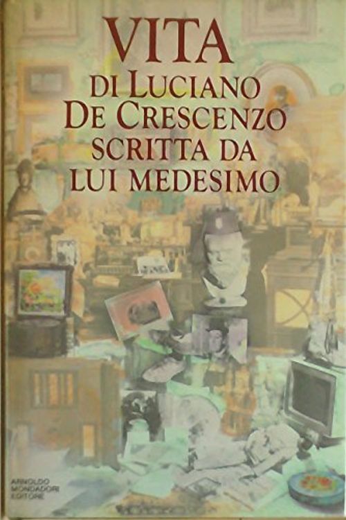 Cover Art for 9788804317487, Vita di Luciano De Crescenzo scritta da lui medesimo (I libri di Luciano De Cresenzo) by Luciano De Crescenzo