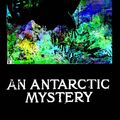 Cover Art for 1230000013645, An Antarctic Mystery by Verne Jules