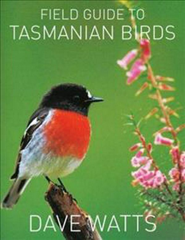 Cover Art for 9781876334604, The Field Guide to Tasmanian Birds by Dave Watts