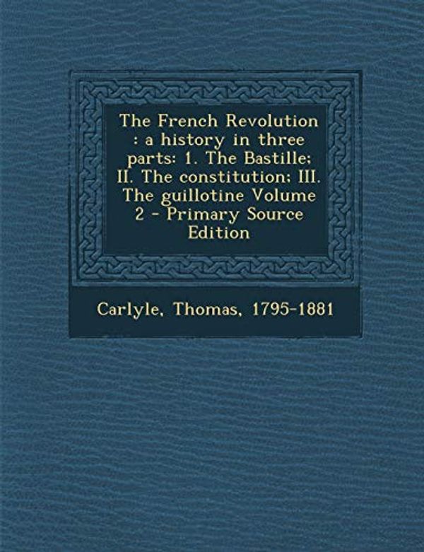 Cover Art for 9781289665791, The French Revolution by Thomas Carlyle