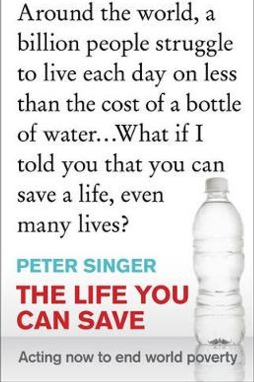 Cover Art for 9781921656095, The Life You Can Save: Acting Now to End World Poverty by Peter Singer