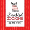 Cover Art for 9781633226562, Doodling for Dog People: 50 creative exercises for dog lovers by Gemma Correll