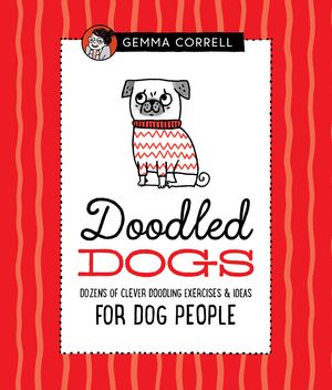 Cover Art for 9781633226562, Doodling for Dog People: 50 creative exercises for dog lovers by Gemma Correll