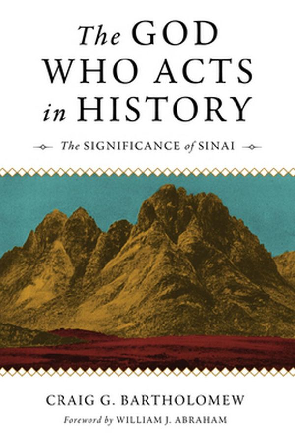 Cover Art for 9780802874672, The God Who Acts in History: The Significance of Sinai by Craig S. Bartholomew