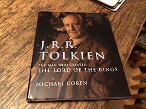 Cover Art for 9780773732872, J.R.R. Tolkien: The Man Who Created the Lord of the Rings by Michael Coren