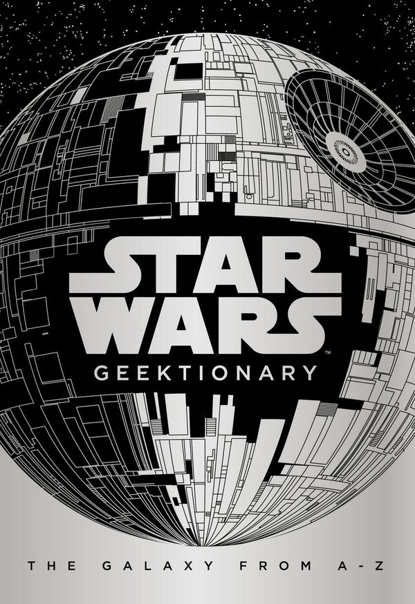 Cover Art for 9781405284790, Star Wars: GeektionaryThe Galaxy From A To Z by Egmont Publishing UK