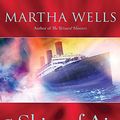 Cover Art for 9781452646367, The Ships of Air: The Fall of Ile-Rein, Book 2 by Martha Wells