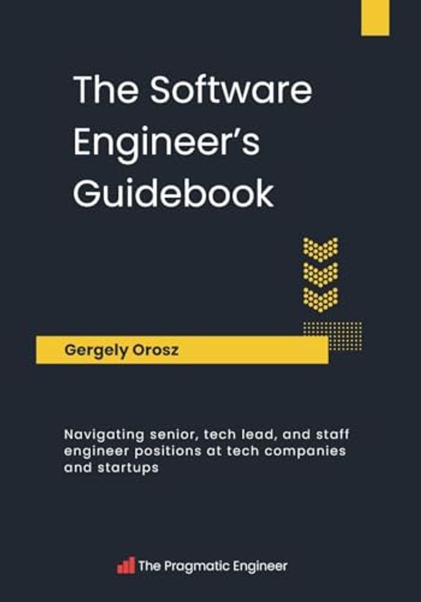 Cover Art for 9789083381824, The Software Engineer's Guidebook: Navigating senior, tech lead, and staff engineer positions at tech companies and startups by Gergely Orosz