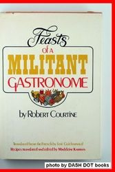 Cover Art for 9780688002961, Feasts of a Militant Gastronome, by Robert J Courtine
