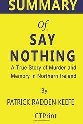 Cover Art for 9781695464780, Summary of Say Nothing by Patrick Radden Keefe | A True Story of Murder and Memory in Northern Ireland by CTPrint