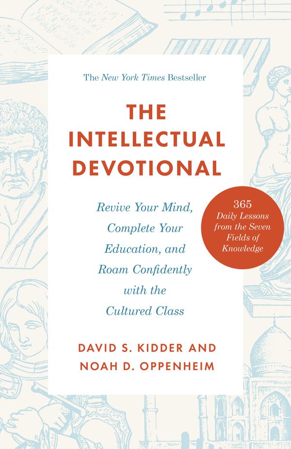 Cover Art for 9780593231746, The Intellectual Devotional: Revive Your Mind, Complete Your Education, and Roam Confidently with the Cultured Class by David S Kidder