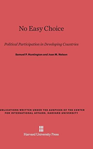 Cover Art for 9780674863835, No Easy Choice: Political Participation in Developing Countries by Samuel P. Huntington, Joan M. Nelson