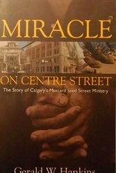 Cover Art for 9781553068433, Miracle on Centre Street: The Story of Calgary's Mustart Seed Ministry by Gerald W. Hankins