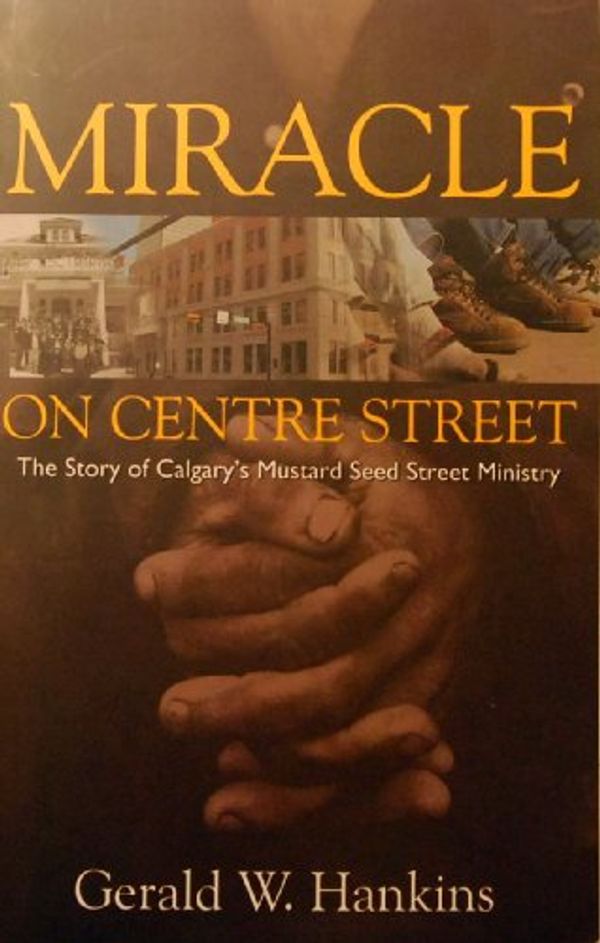 Cover Art for 9781553068433, Miracle on Centre Street: The Story of Calgary's Mustart Seed Ministry by Gerald W. Hankins